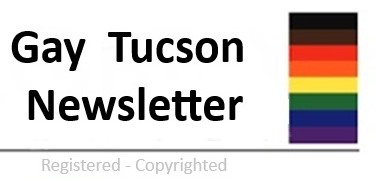 Gay Tucson Now|Gay Tucson Newsletter Gay LGBTQ+ News Publication Articles & News stories